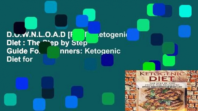 D.O.W.N.L.O.A.D [P.D.F] Ketogenic Diet : The Step by Step Guide For Beginners: Ketogenic Diet for