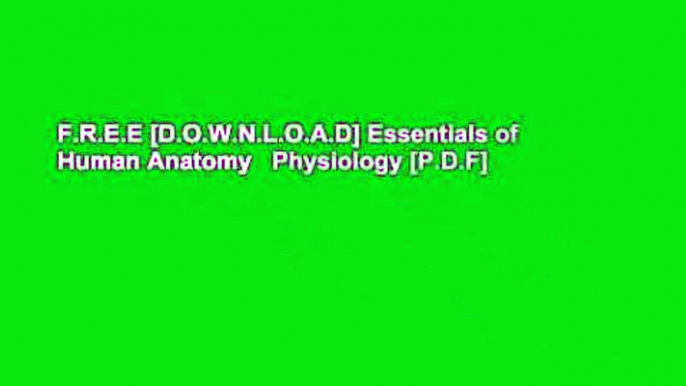 F.R.E.E [D.O.W.N.L.O.A.D] Essentials of Human Anatomy   Physiology [P.D.F]