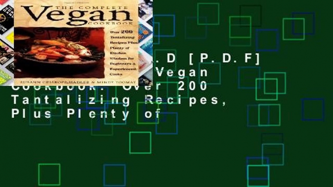 D.O.W.N.L.O.A.D [P.D.F] The Complete Vegan Cookbook: Over 200 Tantalizing Recipes, Plus Plenty of