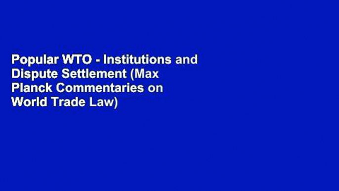 Popular WTO - Institutions and Dispute Settlement (Max Planck Commentaries on World Trade Law)