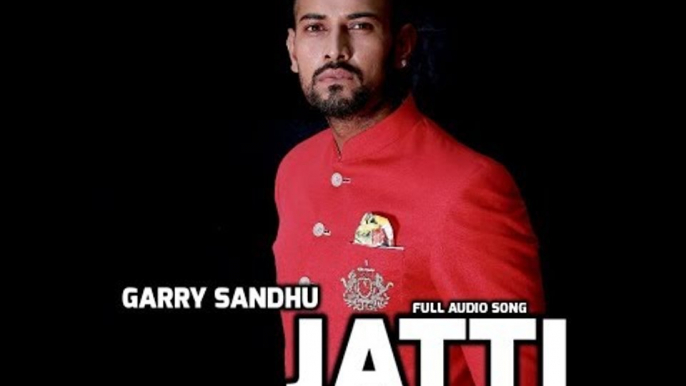 JATTI | GARRY SANDHU ft . MONEY | OFFICIAL FULL AUDIO SONG | FRESH MEDIA RECORDS