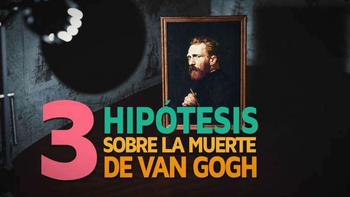 La enigmática muerte de Van Gogh | 3 Hipótesis