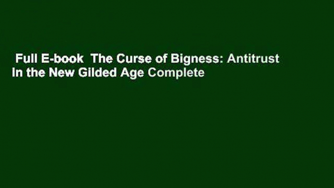 Full E-book  The Curse of Bigness: Antitrust in the New Gilded Age Complete