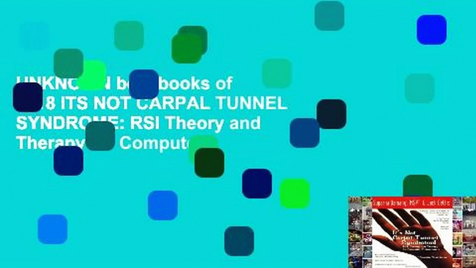 UNKNOWN best books of 2018 ITS NOT CARPAL TUNNEL SYNDROME: RSI Theory and Therapy for Computer