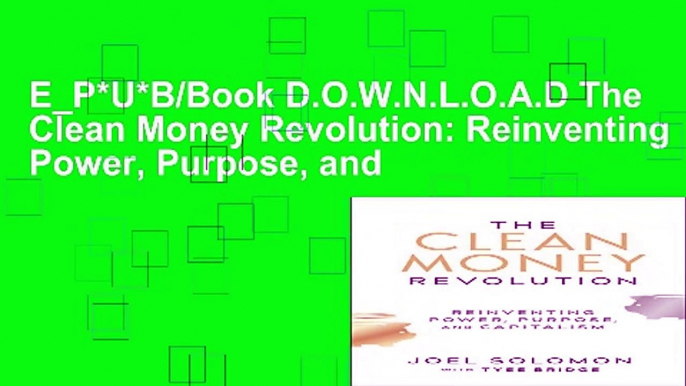 E_P*U*B/Book D.O.W.N.L.O.A.D The Clean Money Revolution: Reinventing Power, Purpose, and