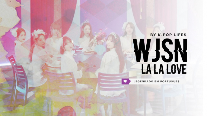 《COMEBACK》WJSN (우주소녀) - La La Love Legendado PT | BR