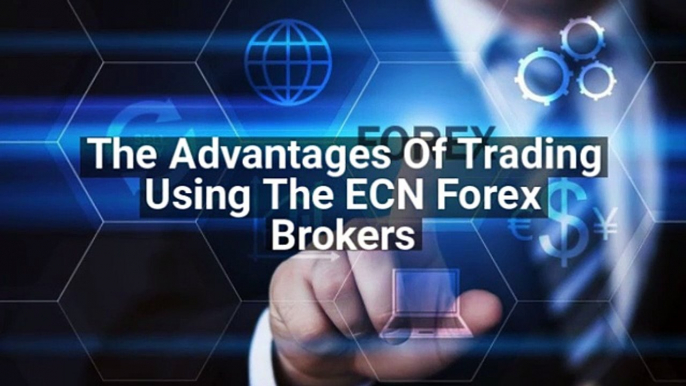 The Avantages Of Trading Using The ECN Forex Brokers