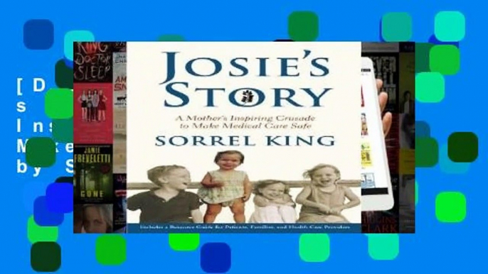 [D.O.W.N.L.O.A.D] Josie s Story: A Mother s Inspiring Crusade to Make Medical Care Safe by Sorrel