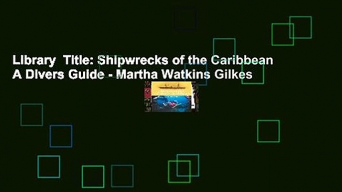 Library  Title: Shipwrecks of the Caribbean A Divers Guide - Martha Watkins Gilkes