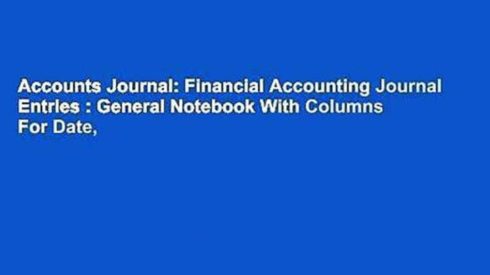 Accounts Journal: Financial Accounting Journal Entries : General Notebook With Columns For Date,