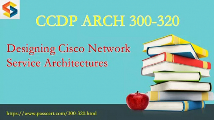 Cisco CCDP ARCH 300-320 dumps - Designing Cisco Network Service Architectures