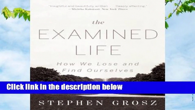 The Examined Life: How We Lose and Find Ourselves