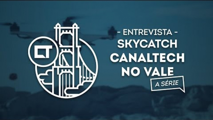 Skycatch, o drone feito para a indústria (EP 14) [Canaltech no Vale, a série]