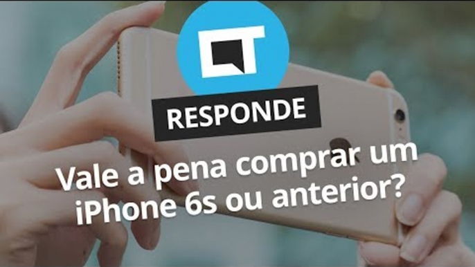 Vale a pena comprar iPhone 6s ou anterior? [CT Responde]