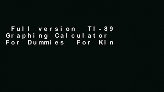 Full version  TI-89 Graphing Calculator For Dummies  For Kindle