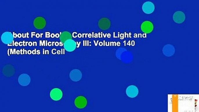 About For Books  Correlative Light and Electron Microscopy III: Volume 140 (Methods in Cell