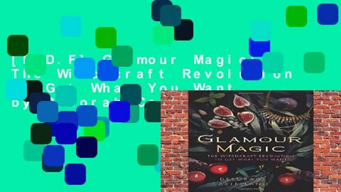 [P.D.F] Glamour Magic: The Witchcraft Revolution to Get What You Want by Deborah Castellano