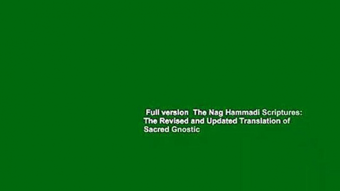 Full version  The Nag Hammadi Scriptures: The Revised and Updated Translation of Sacred Gnostic