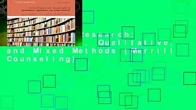 Counseling Research: Quantitative, Qualitative, and Mixed Methods (Merrill Counseling)