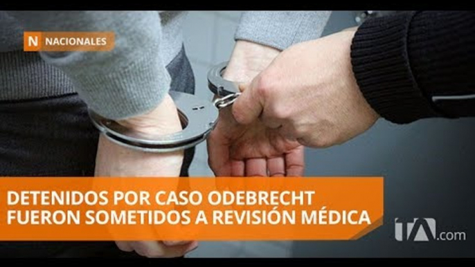 Detenidos por caso Odebrecht fueron sometidos a revisiones médicas - Teleamazonas