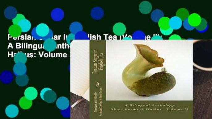 Persian Sugar in English Tea (Volume II): A Bilingual Anthology Short Poems and Haikus: Volume 2