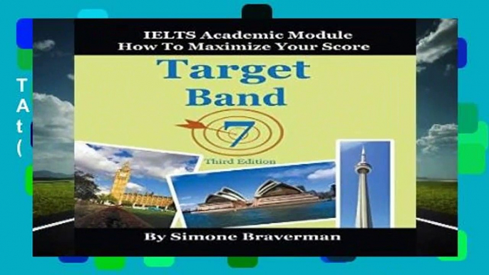 Target Band 7: IELTS Academic Module - How to Maximize Your Score (Third Edition)