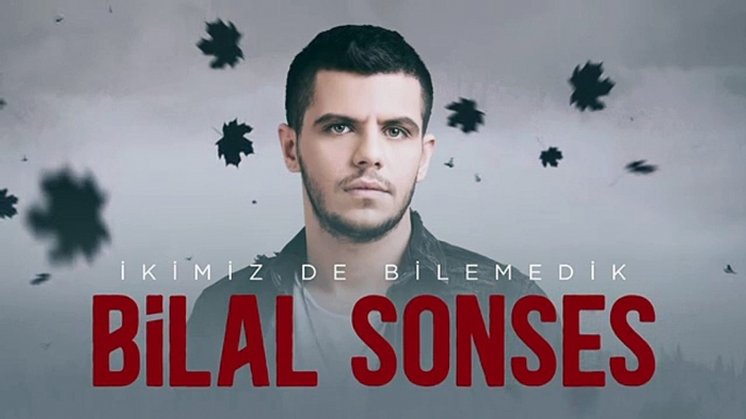 Bilal SONSES - İkimiz de Bilemedik