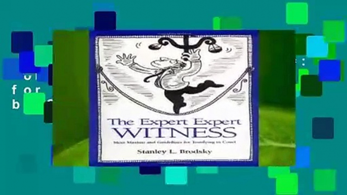 The Expert Expert Witness: More Maxims and Guidelines for Testifying in Court by Stanley L. Brodsky