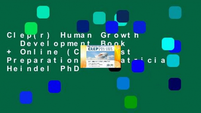 Clep(r) Human Growth   Development Book + Online (CLEP Test Preparation) by Patricia Heindel PhD