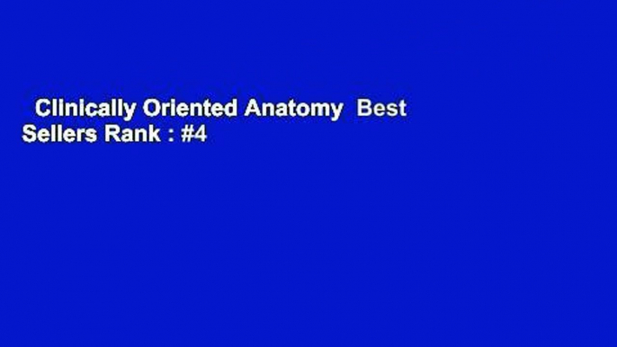 Clinically Oriented Anatomy  Best Sellers Rank : #4