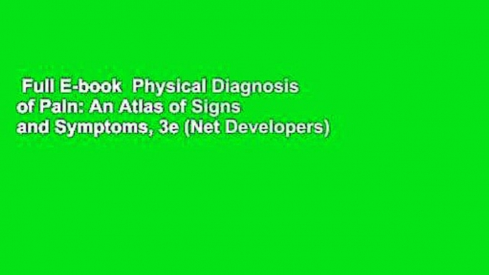 Full E-book  Physical Diagnosis of Pain: An Atlas of Signs and Symptoms, 3e (Net Developers)