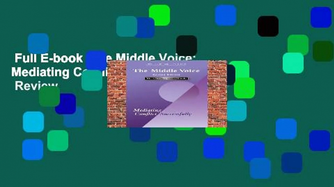 Full E-book  The Middle Voice: Mediating Conflict Successfully  Review