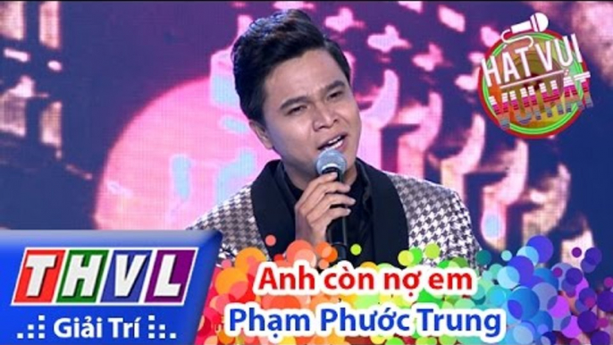 THVL | Hát vui - Vui hát: Tập 5 | Anh còn nợ em - Phạm Phước Trung