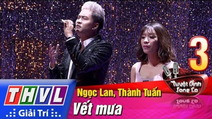 THVL | Tuyệt đỉnh song ca 2017- Tập 3 [6]: Vết mưa - Ngọc Lan, Thành Tuấn