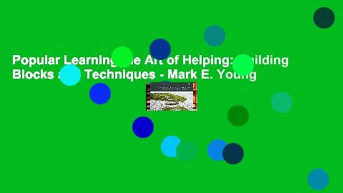 Popular Learning the Art of Helping: Building Blocks and Techniques - Mark E. Young