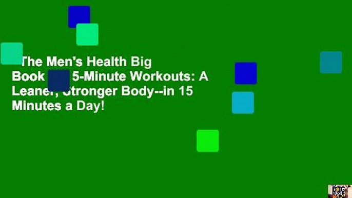 The Men's Health Big Book of 15-Minute Workouts: A Leaner, Stronger Body--in 15 Minutes a Day!