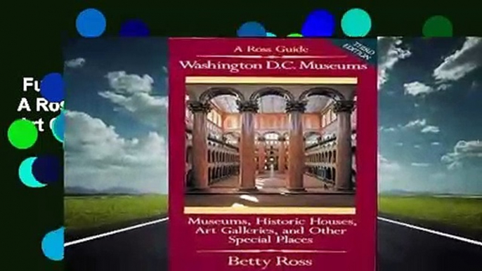 Full version  Washington D.C. Museums: A Ross Guide : Museums, Historic Houses, Art Galleries,