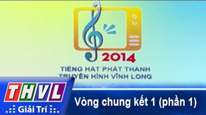 THVL | Vòng chung kết 1: Tiếng hát Phát Thanh Truyền Hình Vĩnh Long (21/12/2014) - Phần 1