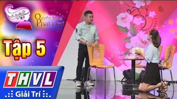 THVL | Quyền năng phái đẹp 2018 - Tập 5[2]: Người yêu không chịu cưới