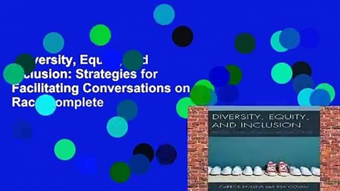 Diversity, Equity, and Inclusion: Strategies for Facilitating Conversations on Race Complete