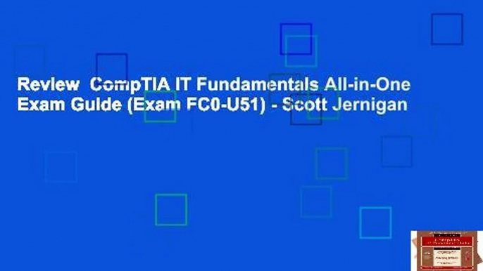 Review  CompTIA IT Fundamentals All-in-One Exam Guide (Exam FC0-U51) - Scott Jernigan