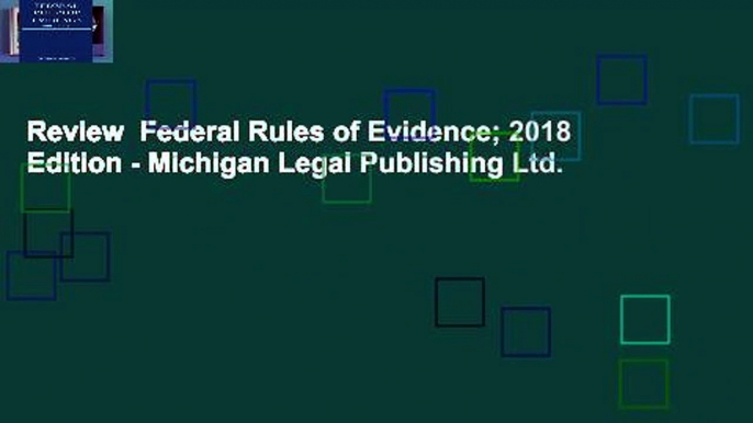 Review  Federal Rules of Evidence; 2018 Edition - Michigan Legal Publishing Ltd.