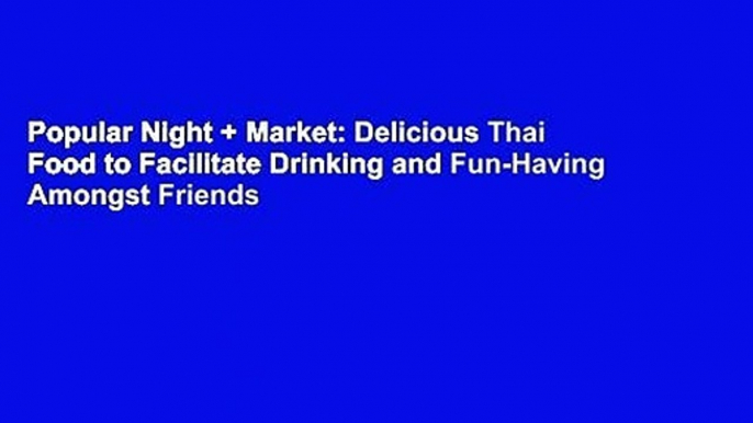 Popular Night + Market: Delicious Thai Food to Facilitate Drinking and Fun-Having Amongst Friends