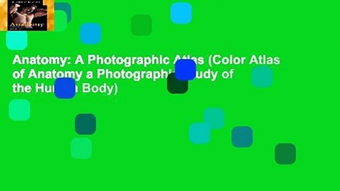 Anatomy: A Photographic Atlas (Color Atlas of Anatomy a Photographic Study of the Human Body)