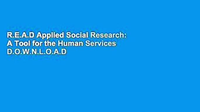 R.E.A.D Applied Social Research: A Tool for the Human Services D.O.W.N.L.O.A.D