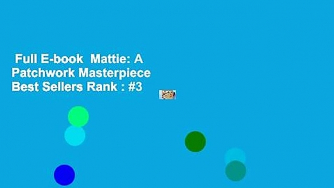 Full E-book  Mattie: A Patchwork Masterpiece  Best Sellers Rank : #3