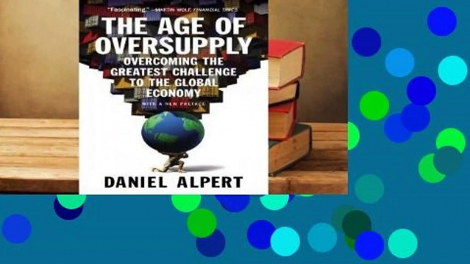 Full version  The Age of Oversupply: Overcoming the Greatest Challenge to the Global Economy