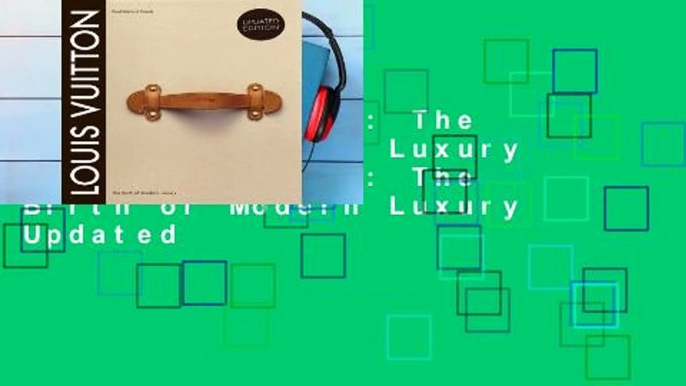 Louis Vuitton: The Birth of Modern Luxury Updated Edition: The Birth of Modern Luxury Updated