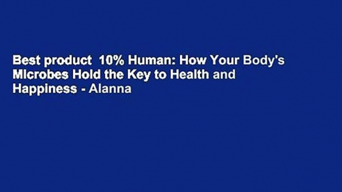 Best product  10% Human: How Your Body's Microbes Hold the Key to Health and Happiness - Alanna