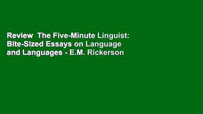 Review  The Five-Minute Linguist: Bite-Sized Essays on Language and Languages - E.M. Rickerson